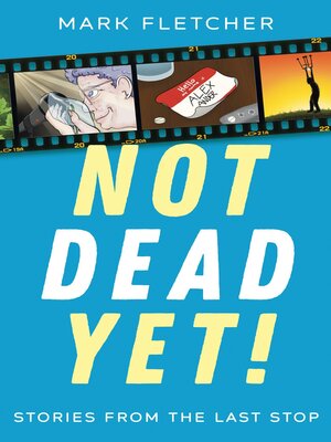 cover image of Not Dead Yet! Stories from the Last Stop